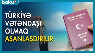 Türkiyə vətəndaşı olmaq asanlaşdırılır - Baku TV