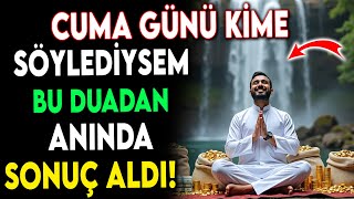 CUMA GÜNÜ KİME SÖYLEDİYSEM BU DUADAN ANINDA SONUÇ ALDI !