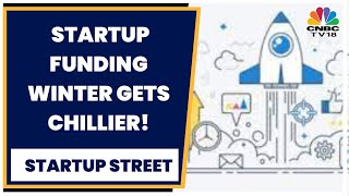 The Funding Winter Gets Chiller! What's Ailing The Startup Ecosystem? | Startup Street | CNBC-TV18