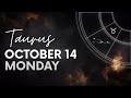 Taurus - Today Horoscope - October 14, 2024