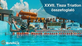 XXVII. Tisza Triatlon Tiszaújváros 2018 - Összefoglaló