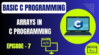 Basic C Programming | Episode 7: Arrays in C Programming | Embedded Systems