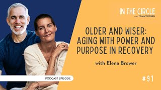 Older and Wiser: Aging with Power and Purpose in Recovery with Elena Brower and Tommy Rosen