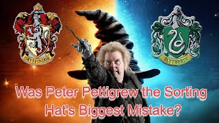 Was Peter Pettigrew the Sorting Hat's Biggest Mistake?