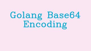 Golang Base64 Encoding && NoTalk