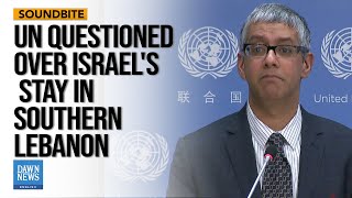 Journalist Questions UN Spokesperson on Israel's Stay in Southern Lebanon | Dawn News English