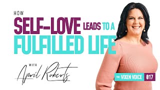 How Self-Love Leads to a Happier and More Fulfilled Life with April Roberts