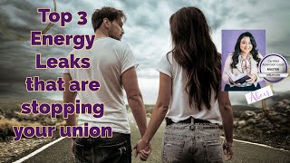 Top 3 Energy Leaks That Are Stopping Your Union !!