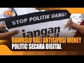 BAWASLU BALI ANTISIPASI MONEY POLITIC SECARA DIGITAL