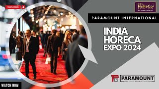 Recap of India HORECA 2024 Expo Highlights | Paramount FSE | Equipment - Service - Parts