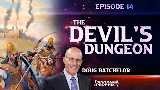 Panorama of Prophecy: "The Devil's Dungeon" | Doug Batchelor