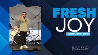 Fresh Joy | Pastor Jose Fermin | Exchange Community Church | Nov 24