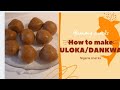 How to make uloka/Dankwa from stratch #Nigeriasnacksmummypuyirecipe#