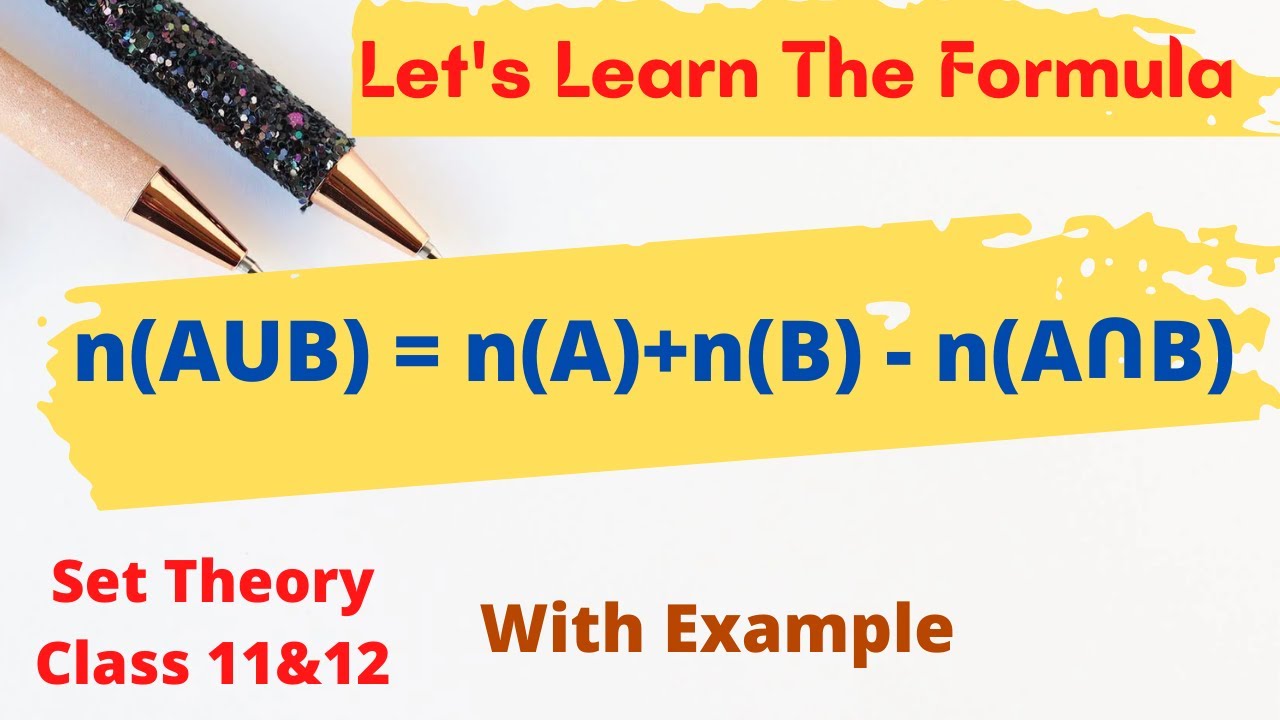 Set Theory - Formula N(AUB) = N(A)+ N(B) - N(A∩B) | Sets Class 11 And ...