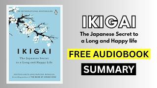 IKIGAI: Japanese Philosophy for Meaningful Living | Full Audiobook Summary