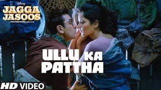 Ullu Ka Pattha Video Song | Jagga Jasoos | Ranbir | Katrina | Pritam | Amitabh B | Arijit Singh