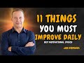 11 THINGS YOU MUST IMPROVE DAILY - Dr Joe Dispenza Motivation