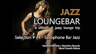 Jazz Loungebar - Selection #44 Saxophone Bar Jazz (5+ Hours) HD, 2018,  Smooth Jazz Saxophone Music