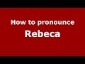 How to pronounce Rebeca (Brazilian Portuguese/Brazil)  - PronounceNames.com