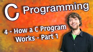 C Programming Tutorial 4 - How a C Program Works - Part 1