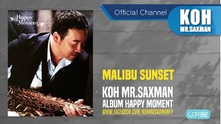 Koh Mr.Saxman –  Malibu Sunset [Happy Moment] (official Audio)