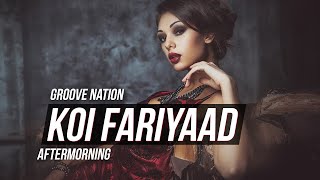 Koi Fariyaad | B Praak | Chillout Mashup | Aftermorning