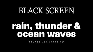RAIN Sounds, THUNDER AND OCEAN WAVES for Sleeping BLACK SCREEN | Deep Sleep and Meditation