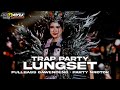 DJ LUNGSET TRAP PARTY • FULLBASS TOBRUTTT GAWENDENG