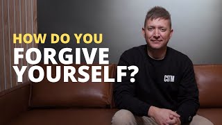 How Do You Forgive Yourself?