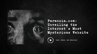 Paranoia.com: Unveiling the Internet’s Most Mysterious Website