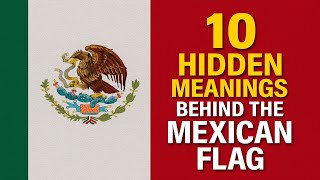10 Hidden Meanings Behind the Mexican Flag