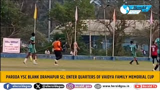 Paroda YSC blank Dramapur SC; enter quarters of Vaidya Family Memorial Cup