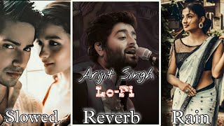 Arijit Singh Mashup Lo-Fi (Slowed + Reverb + Rain ) Bollywood Romantic Lofi Mashup