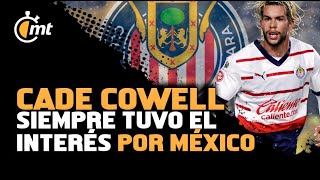 Cade Cowell siempre tuvo el interés por México