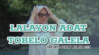 LALAYON ( PESTA ADAT TOGALE ) IRFAN LABRAK REMIX 2025