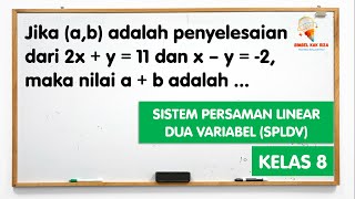 Jika (a,b) adalah penyelesaian dari 2x + y = 11 dan x – y = -2, maka nilai a + b adalah ...