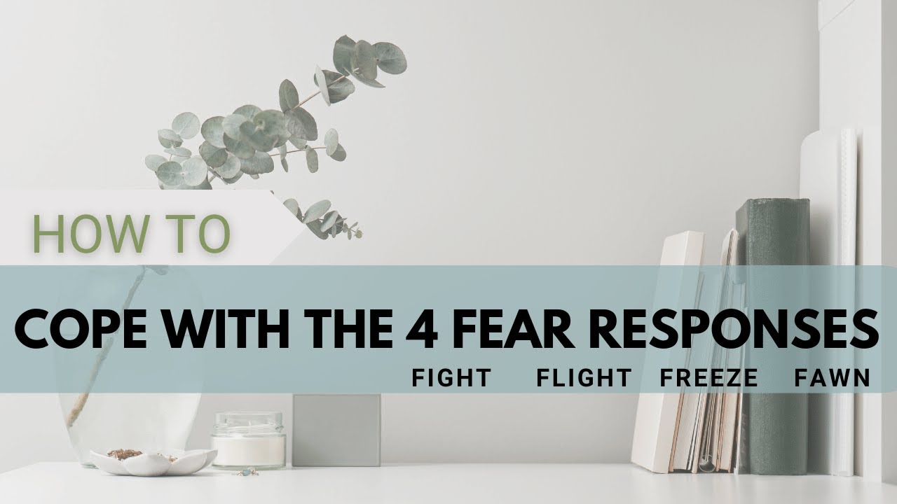 How To Cope With The 4 Fear Responses (fight, Flight, Freeze, Fawn)│The ...