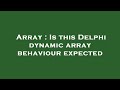 Array : Is this Delphi dynamic array behaviour expected