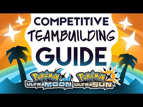 Competitive Guide to Team Building in Pokemon Ultra Sun and Ultra Moon! Competitive Guide to Team Building in Pokemon Ultra Sun and Ultra Moon!
