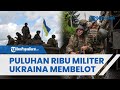 Ukraina Terus Dihajar Rusia, Puluhan Ribu Tentara Kiev Disebut Membelot, Pilih Lari dan Sembunyi