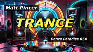 Matt Pincer - Dance Paradise 054  //  Trance \u0026 Vocal Trance Classics