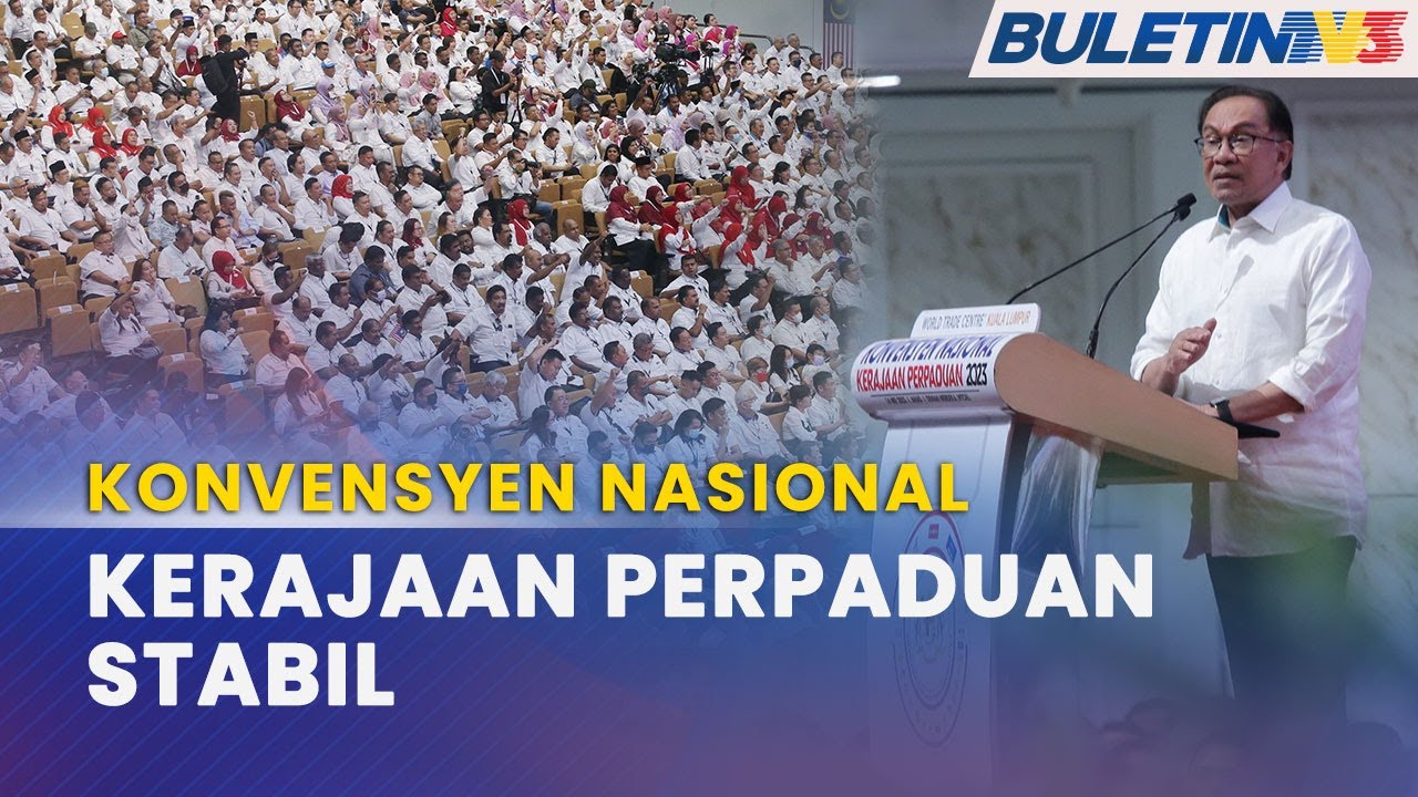 KONVENSYEN NASIONAL KERAJAAN PERPADUAN | Petanda Kerajaan Stabil, Kekal ...