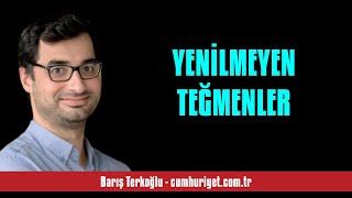 BARIŞ TERKOĞLU: YENİLMEYEN TEĞMENLER - SESLİ KÖŞE YAZISI