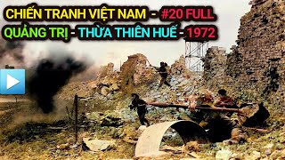 Chiến tranh Việt Nam - Tập 20 Full | QUẢNG TRỊ - THỪA THIÊN HUẾ - 1972 (Bản Full)