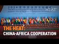 The Heat: China-Africa Cooperation