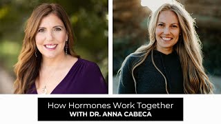 How Hormones Work Together with Dr. Anna Cabeca
