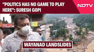 Wayanad Landslides | Politics Has No Game To Play Here: Suresh Gopi On Wayanad Landslides