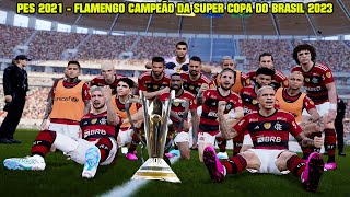 PES 2021 - FLAMENGO CAMPEÃO DA SUPER COPA DO BRASIL 2023 - PATCH MARFUT 6.9.2 - 4K