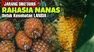 RAHASIA SEHAT LANSIA || Manfaat Nanas yang WAJIB Anda Tau dan Efek Sampingnya!