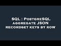 SQL : PostgreSQL aggregate JSON recordset keys by row